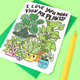 I Love You More Than My Plants Card
