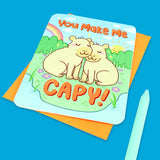 You Make Me Capy Capybara Greeting Card