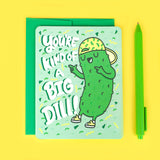 You're Kind of a Big Dill Birthday Card