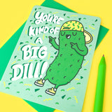 You're Kind of a Big Dill Birthday Card