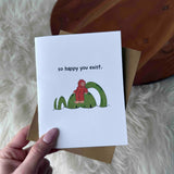 "So Happy You Exist" Greeting Card